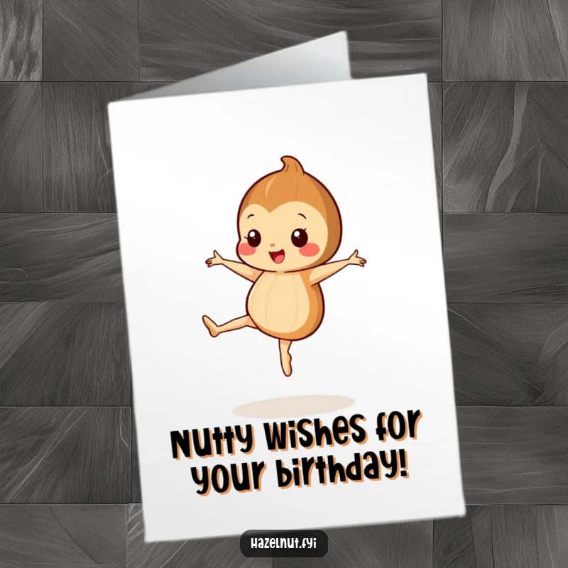 Funny Free Printable Birthday Card: Happy hazelnut with tiny legs doing a ballet pirouette, a whimsical birthday wish.